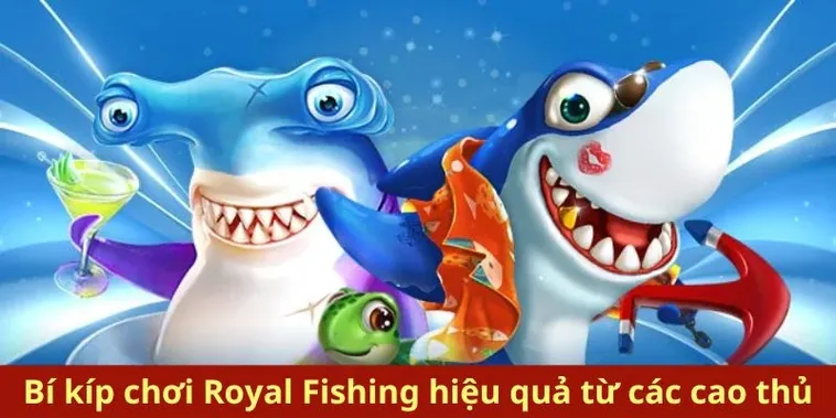 Hướng Dẫn Chơi Bắn Cá Royal Fishing Tại BuBet Hiệu Quả Nhất